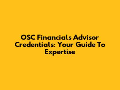 OSC Financials Advisor Credentials: Your Guide To Expertise
