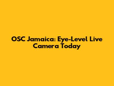 OSC Jamaica: Eye-Level Live Camera Today