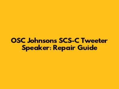 OSC Johnson's SCS-C Tweeter Speaker: Repair Guide