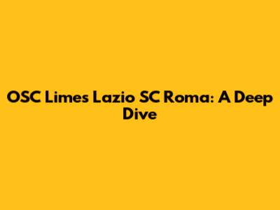 OSC Limes Lazio SC Roma: A Deep Dive
