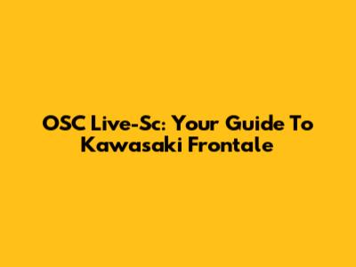 OSC Live-Sc: Your Guide To Kawasaki Frontale