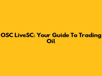OSC LiveSC: Your Guide To Trading Oil