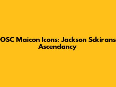 OSC Maicon Icons: Jackson Sckiran's Ascendancy