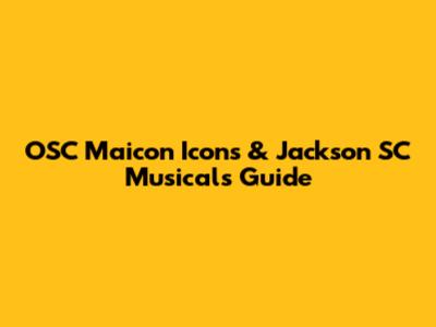 OSC Maicon Icons & Jackson SC Musicals Guide