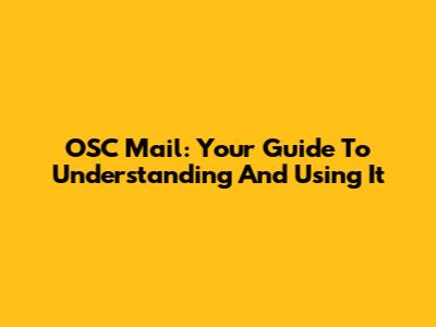 OSC Mail: Your Guide To Understanding And Using It