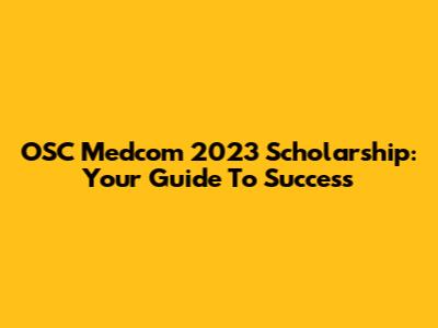 OSC Medcom 2023 Scholarship: Your Guide To Success