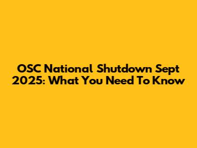 OSC National Shutdown Sept 2025: What You Need To Know