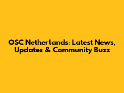 OSC Netherlands: Latest News, Updates & Community Buzz