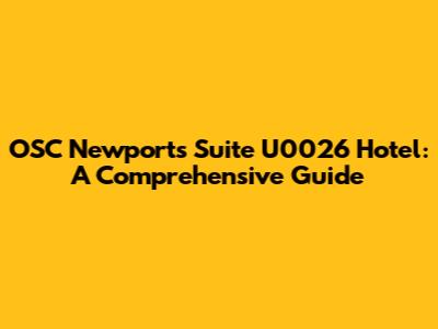 OSC Newport's Suite U0026 Hotel: A Comprehensive Guide