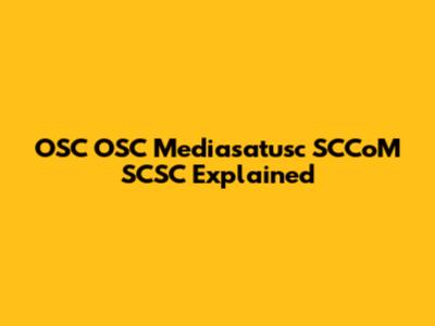 OSC OSC Mediasatusc SCCoM SCSC Explained