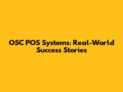 OSC POS Systems: Real-World Success Stories