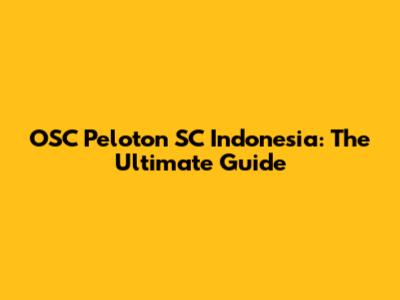OSC Peloton SC Indonesia: The Ultimate Guide