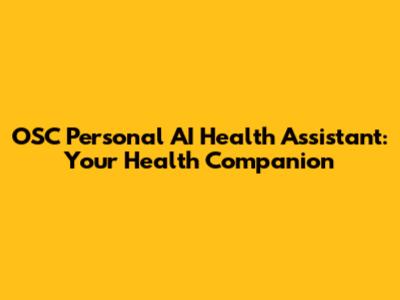 OSC Personal AI Health Assistant: Your Health Companion