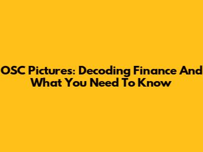 OSC Pictures: Decoding Finance And What You Need To Know