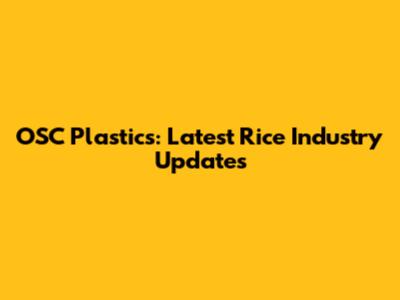 OSC Plastics: Latest Rice Industry Updates