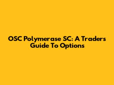 OSC Polymerase SC: A Trader's Guide To Options