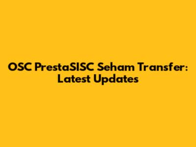 OSC PrestaSISC Seham Transfer: Latest Updates