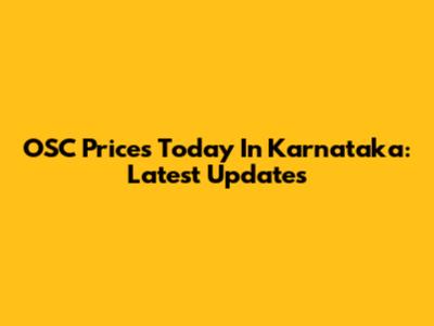 OSC Prices Today In Karnataka: Latest Updates