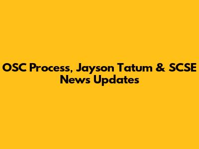 OSC Process, Jayson Tatum & SCSE News Updates