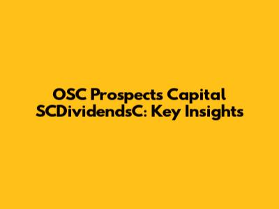OSC Prospects Capital SCDividendsC: Key Insights