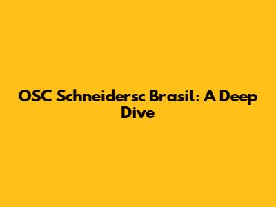 OSC Schneidersc Brasil: A Deep Dive