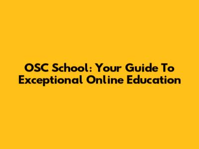 OSC School: Your Guide To Exceptional Online Education