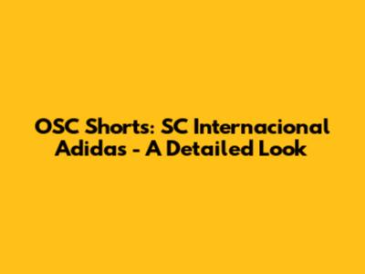 OSC Shorts: SC Internacional Adidas - A Detailed Look