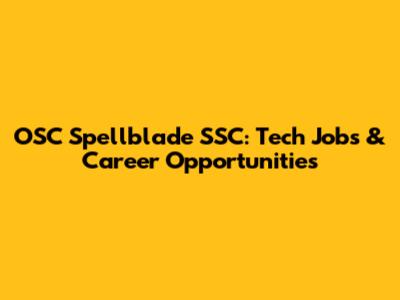 OSC Spellblade SSC: Tech Jobs & Career Opportunities