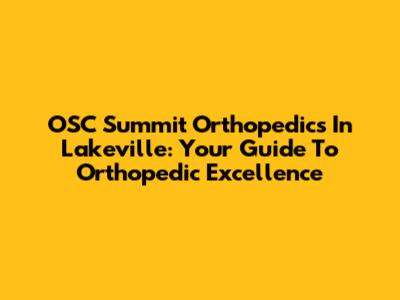 OSC Summit Orthopedics In Lakeville: Your Guide To Orthopedic Excellence