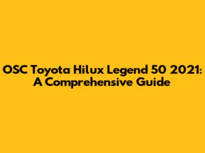 OSC Toyota Hilux Legend 50 2021: A Comprehensive Guide