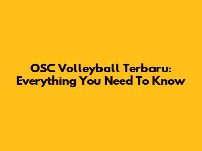 OSC Volleyball Terbaru: Everything You Need To Know