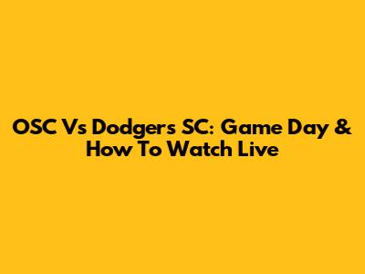 OSC Vs Dodgers SC: Game Day & How To Watch Live