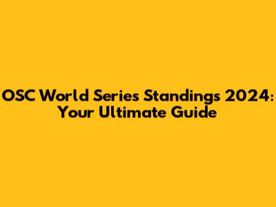 OSC World Series Standings 2024: Your Ultimate Guide