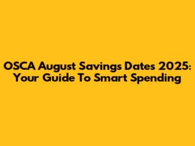 OSCA August Savings Dates 2025: Your Guide To Smart Spending