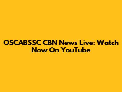 OSCABSSC CBN News Live: Watch Now On YouTube