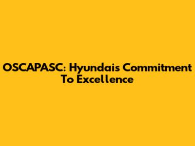 OSCAPASC: Hyundai's Commitment To Excellence
