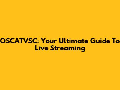 OSCATVSC: Your Ultimate Guide To Live Streaming