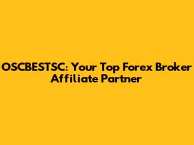 OSCBESTSC: Your Top Forex Broker Affiliate Partner
