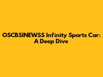 OSCBSINEWSS Infinity Sports Car: A Deep Dive