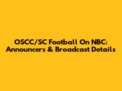 OSCC/SC Football On NBC: Announcers & Broadcast Details