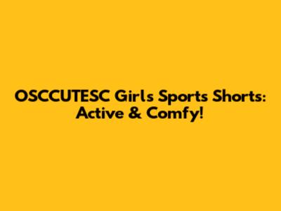 OSCCUTESC Girls' Sports Shorts: Active & Comfy!