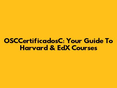OSCCertificadosC: Your Guide To Harvard & EdX Courses