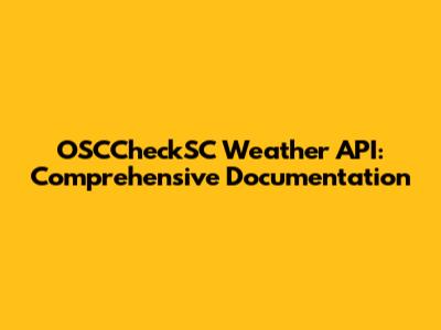 OSCCheckSC Weather API: Comprehensive Documentation