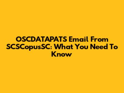 OSCDATAPATS Email From SCSCopusSC: What You Need To Know