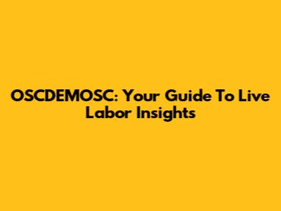 OSCDEMOSC: Your Guide To Live Labor Insights