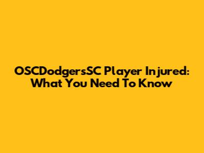 OSCDodgersSC Player Injured: What You Need To Know