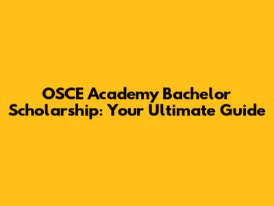 OSCE Academy Bachelor Scholarship: Your Ultimate Guide