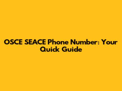 OSCE SEACE Phone Number: Your Quick Guide
