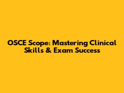 OSCE Scope: Mastering Clinical Skills & Exam Success