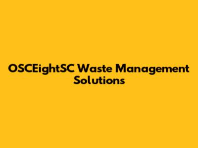OSCEightSC Waste Management Solutions
